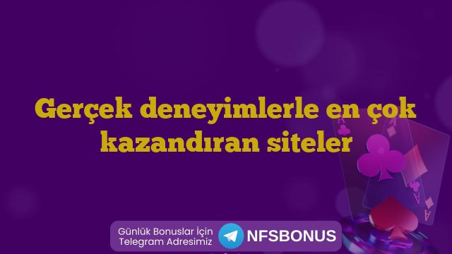 Gerçek deneyimlerle en çok kazandıran siteler